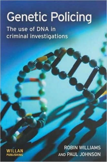 Genetic Policing : The Uses of DNA in Police Investigations