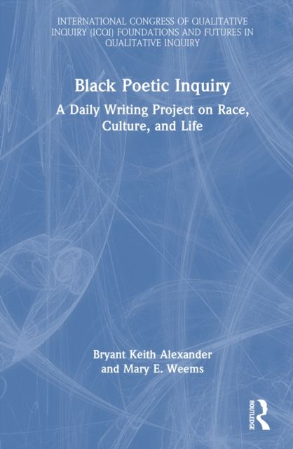 Black Poetic Inquiry : A Daily Writing Project on Race, Culture, and Life
