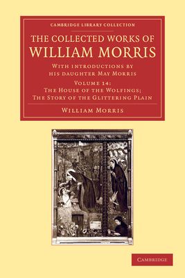 The Collected Works of William Morris : With Introductions by his Daughter May Morris