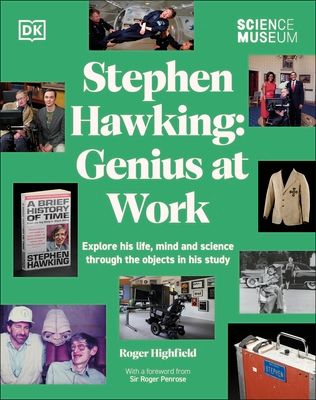 The Science Museum Stephen Hawking Genius at Work : Explore His Life, Mind and Science Through the Objects in His Study