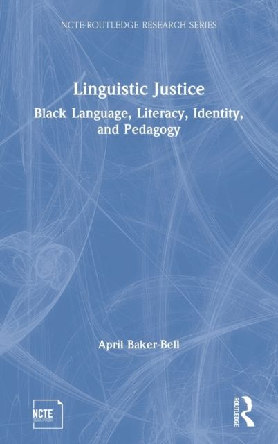 Linguistic Justice : Black Language, Literacy, Identity, and Pedagogy