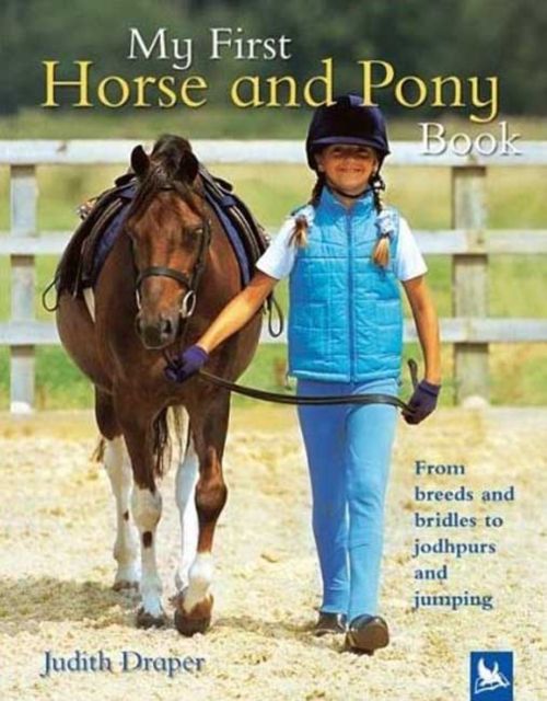 My First Horse and Pony Book : From breeds and bridles to jodhpurs and jumping