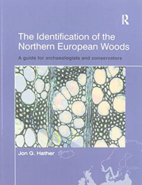 The Identification of Northern European Woods : A Guide for Archaeologists and Conservators