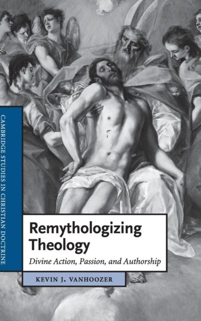 Remythologizing Theology : Divine Action, Passion, and Authorship