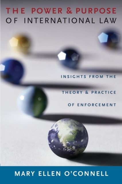 The Power and Purpose of International Law : Insights from the Theory and Practice of Enforcement