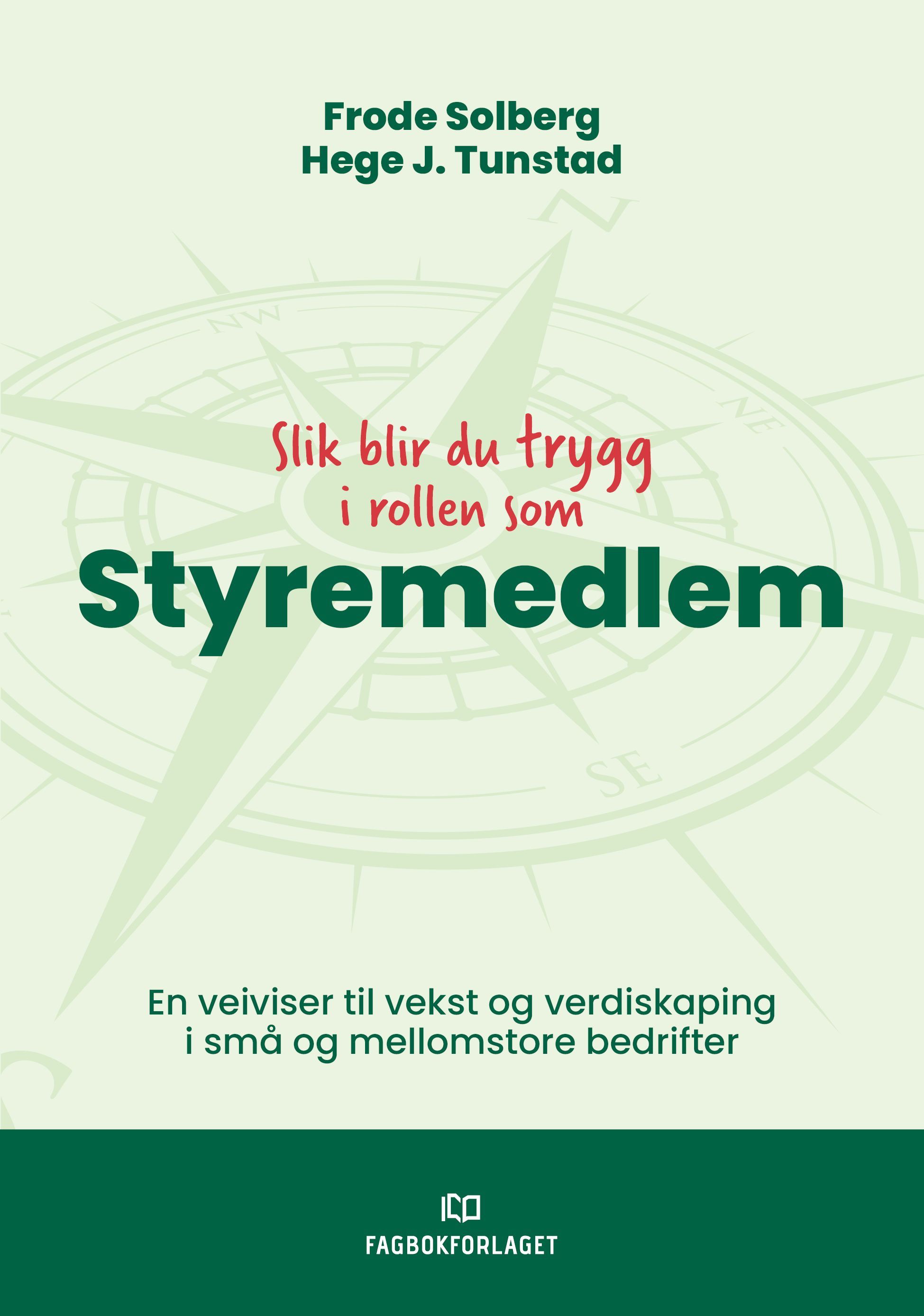 Slik blir du trygg i rollen som styremedlem : en veiviser til vekst og verdiskaping i små og mellomstore bedrifter