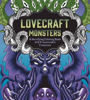 Lovecraft Monsters : A Horrifying Coloring Book of H. P. Lovecraft’s Creature