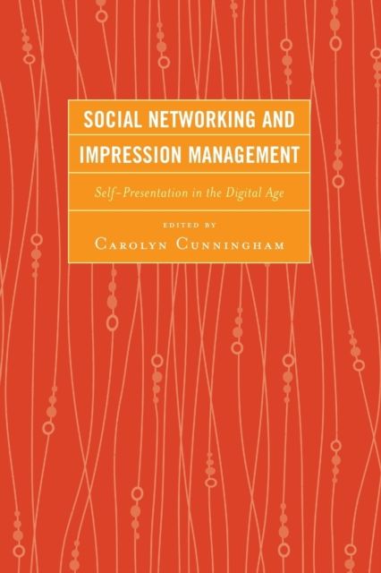 Social Networking and Impression Management : Self-Presentation in the Digital Age