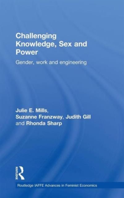 Challenging Knowledge, Sex and Power : Gender, Work and Engineering