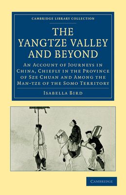 Forsidebilde av The Yangtze Valley and Beyond : An Account of Journeys in China, Chiefly in the Province of Sze Chuan and Among the Man-tze of the Somo Territory