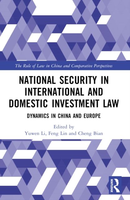 National Security in International and Domestic Investment Law : Dynamics in China and Europe