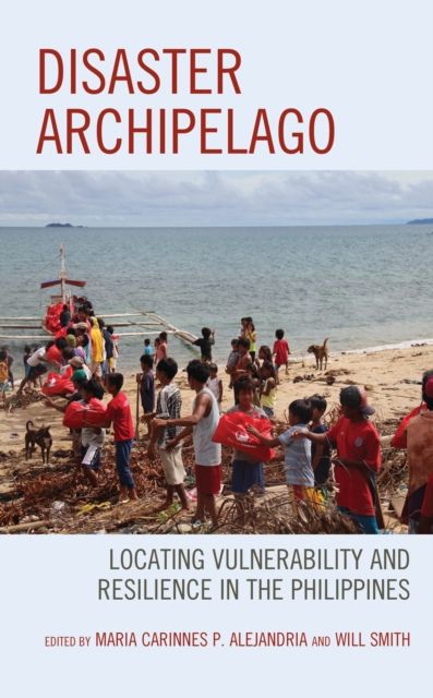 Disaster Archipelago : Locating Vulnerability and Resilience in the Philippines