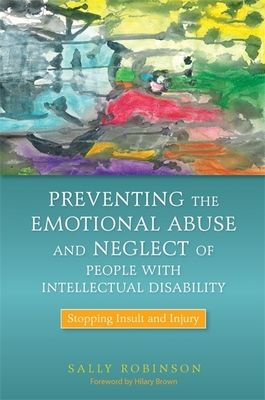 Preventing the Emotional Abuse and Neglect of People with Intellectual Disability : Stopping Insult and Injury