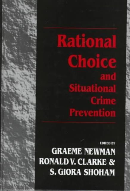 Rational Choice and Situational Crime Prevention : Theoretical Foundations