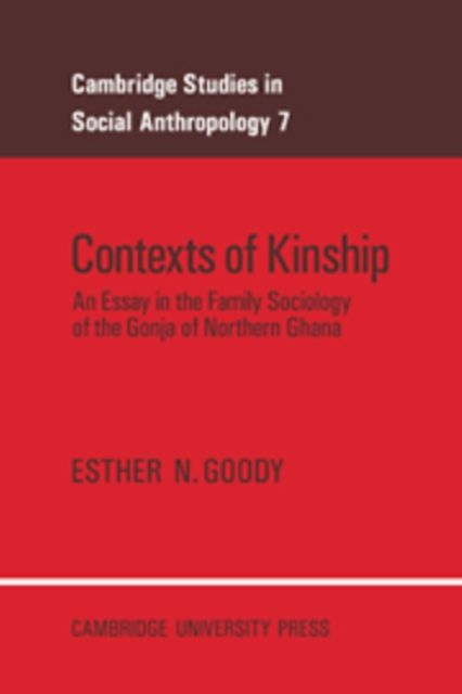 Contexts of Kinship : An Essay in the Family Sociology of the Gonja of Northern Ghana