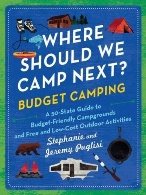 Where Should We Camp Next?: Budget Camping : A 50-State Guide to Budget-Friendly Campgrounds and Free and Low-Cost Outdoor Activities