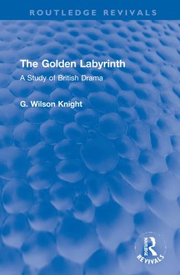 The Golden Labyrinth : A Study of British Drama