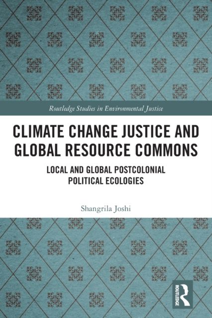 Climate Change Justice and Global Resource Commons : Local and Global Postcolonial Political Ecologies