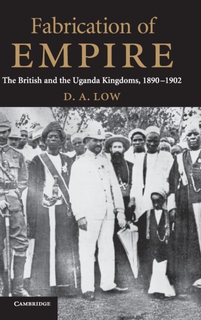 Fabrication of Empire : The British and the Uganda Kingdoms, 1890–1902