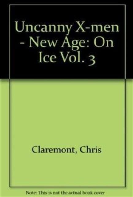 Uncanny X-Men - New Age Vol.3: On Ice
