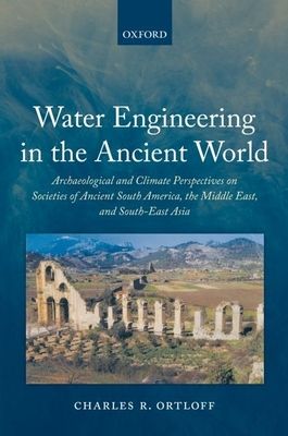 Water Engineering in the Ancient World : Archaeological and Climate Perspectives on Societies of Ancient South America, the Middle East, and South-East Asia