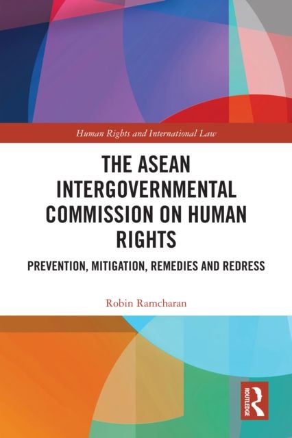 The ASEAN Intergovernmental Commission on Human Rights : Prevention, Mitigation, Remedies and Redress
