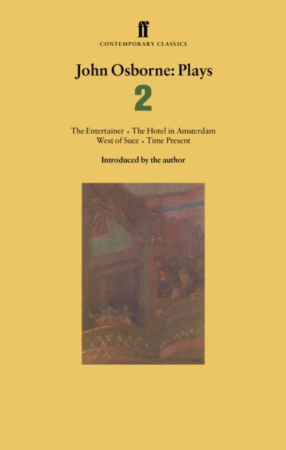 John Osborne Plays 2 : The Entertainer; The Hotel in Amsterdam; West of Suez; Time Present