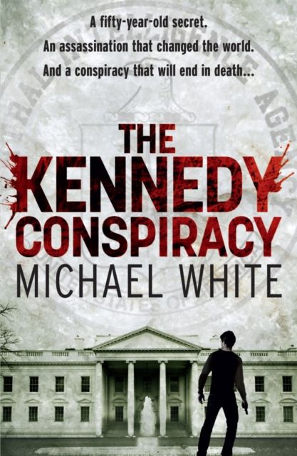 The Kennedy Conspiracy : a fast-paced, all-action conspiracy thriller that will have you on the edge of your seat…