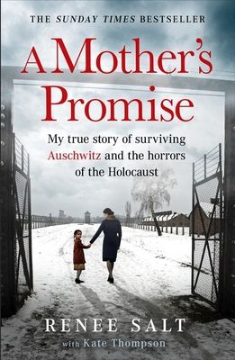 A Mother's Promise : My true story of surviving Auschwitz and the horrors of the Holocaust, the Sunday Times bestseller