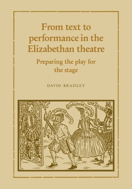 From Text to Performance in the Elizabethan Theatre : Preparing the Play for the Stage