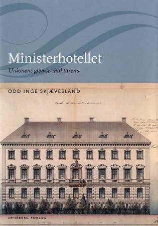 Ministerhotellet : unionens glemte maktarena