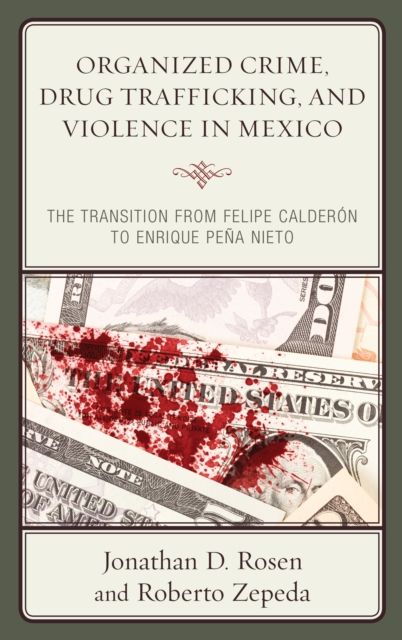 Organized Crime, Drug Trafficking, and Violence in Mexico : The Transition from Felipe Calderon to Enrique Pena Nieto