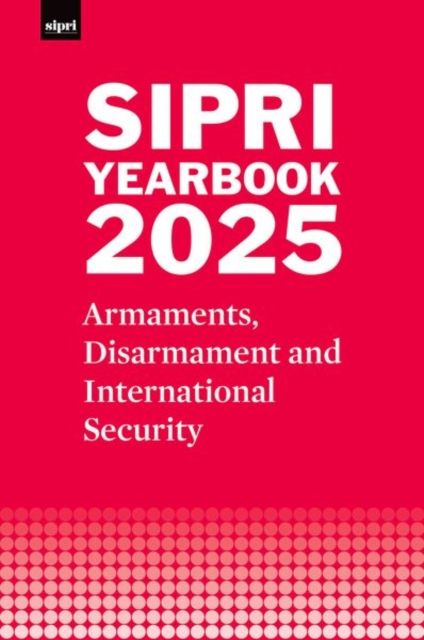SIPRI Yearbook 2025 : Armaments, Disarmament and International Security