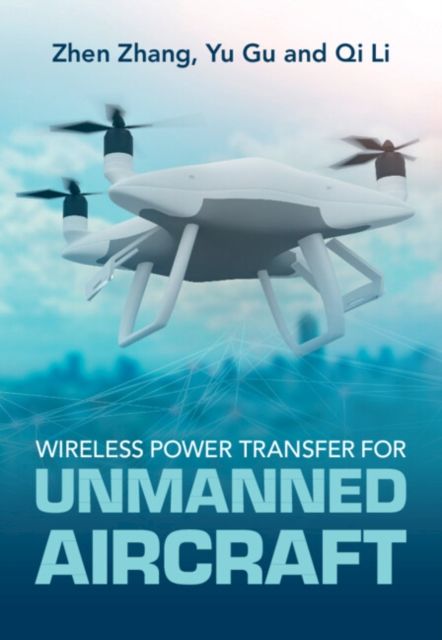 Wireless Power Transfer for Unmanned Aircraft : Fundamentals, Design, and Control
