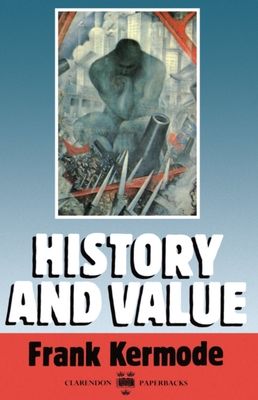 History and Value : The Clarendon Lectures and the Northcliffe Lectures 1987