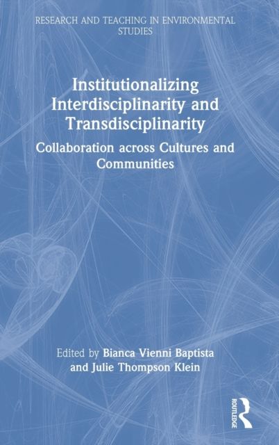 Institutionalizing Interdisciplinarity and Transdisciplinarity : Collaboration across Cultures and Communities