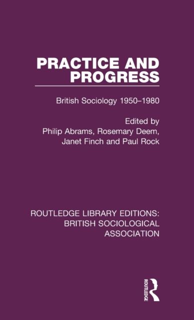 Practice and Progress : British Sociology 1950-1980