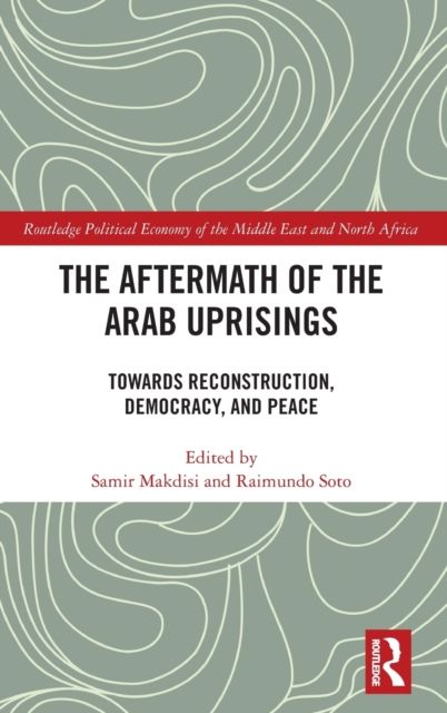 The Aftermath of the Arab Uprisings : Towards Reconstruction, Democracy and Peace