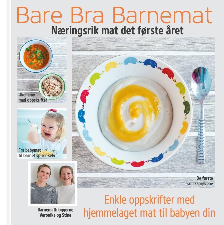 Bare bra barnemat : næringsrik mat det første året : enkle oppskrifter med hjemmelaget mat til babyen din