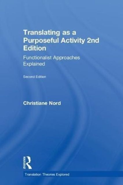 Translating as a Purposeful Activity : Functionalist Approaches Explained
