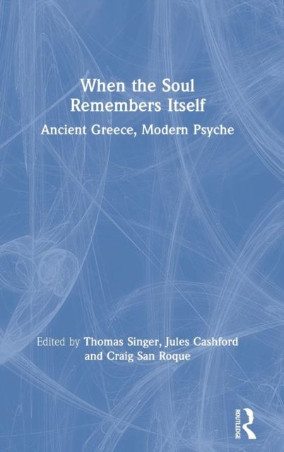When the Soul Remembers Itself : Ancient Greece, Modern Psyche