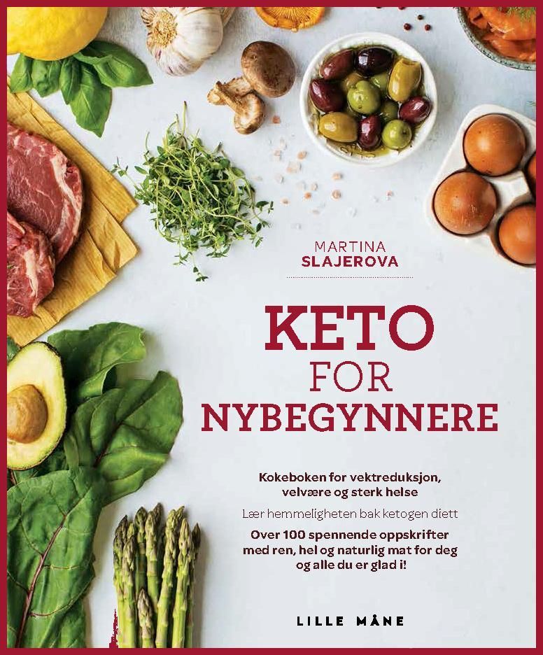 Keto for nybegynnere : et banebrytende kosthold for vektreduksjon, velvære og god helse! : lær hemmeligheten bak ketogent kosthold, med over 100 spennende oppskrifter : ren, hel og naturlig mat for deg og alle du er glad i