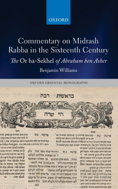 Commentary on Midrash Rabba in the Sixteenth Century : The Or ha-Sekhel of Abraham ben Asher