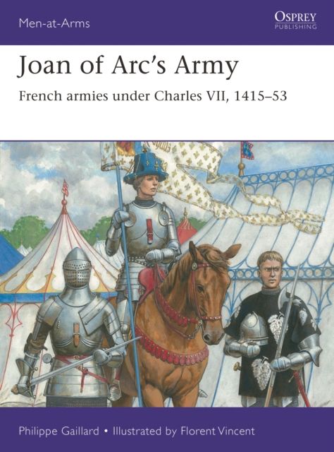 Joan of Arc’s Army : French armies under Charles VII, 1415–53