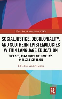 Social Justice, Decoloniality, and Southern Epistemologies within Language Education : Theories, Knowledges, and Practices on TESOL from Brazil