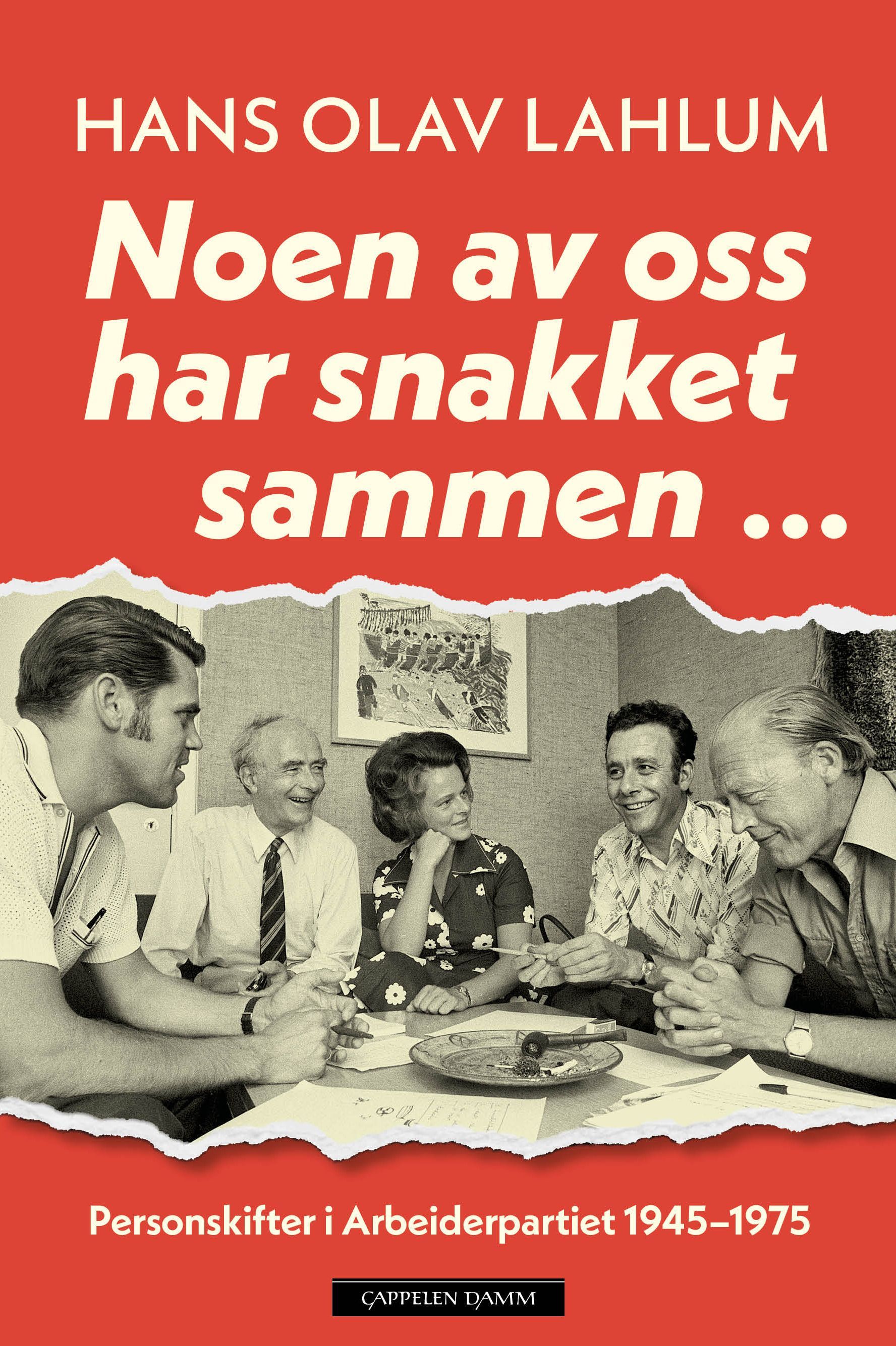 Noen av oss har snakket sammen... : personskifter i Arbeiderpartiet 1945–1975