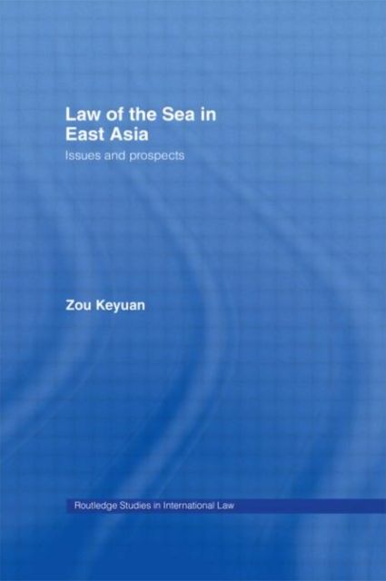 Law of the Sea in East Asia : Issues and Prospects
