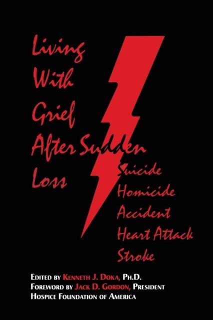 Living With Grief : After Sudden Loss Suicide, Homicide, Accident, Heart Attack, Stroke