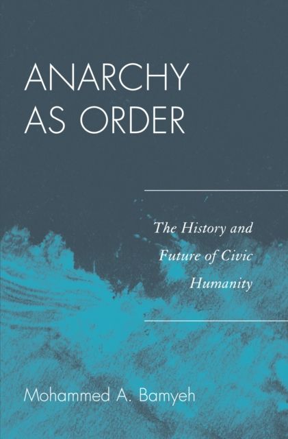 Anarchy as Order : The History and Future of Civic Humanity