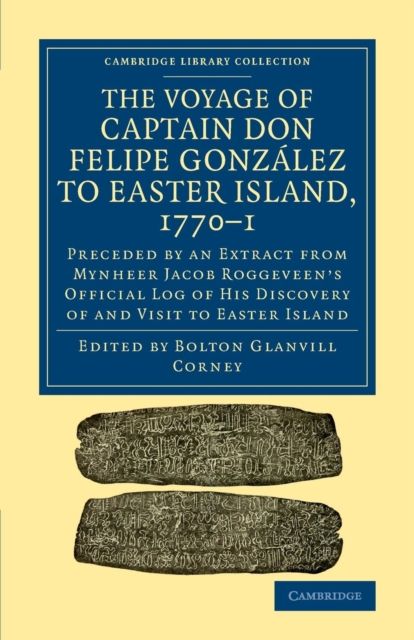 The Voyage of Captain Don Felipe Gonzalez to Easter Island, 1770–1 : Preceded by an Extract from Mynheer Jacob Roggeveen's Official Log of his Discovery of and Visit to Easter Island